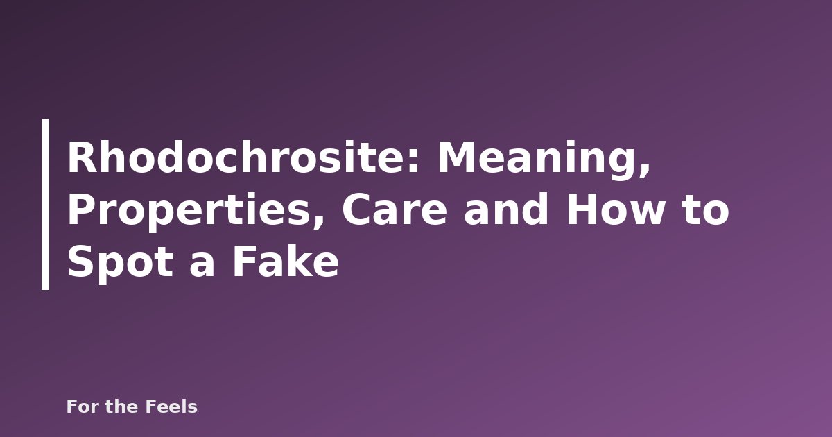 Rhodochrosite: Meaning, Properties, Care and How to Spot a Fake - featured image