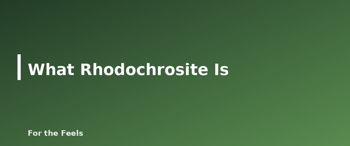 What Rhodochrosite Is - illustration for Rhodochrosite: Meaning, Properties, Care and How to Spot a Fake
