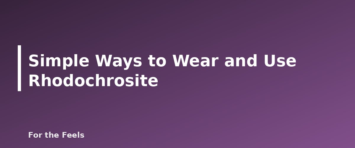 Simple Ways to Wear and Use Rhodochrosite - illustration for Rhodochrosite: Meaning, Properties, Care and How to Spot a Fake