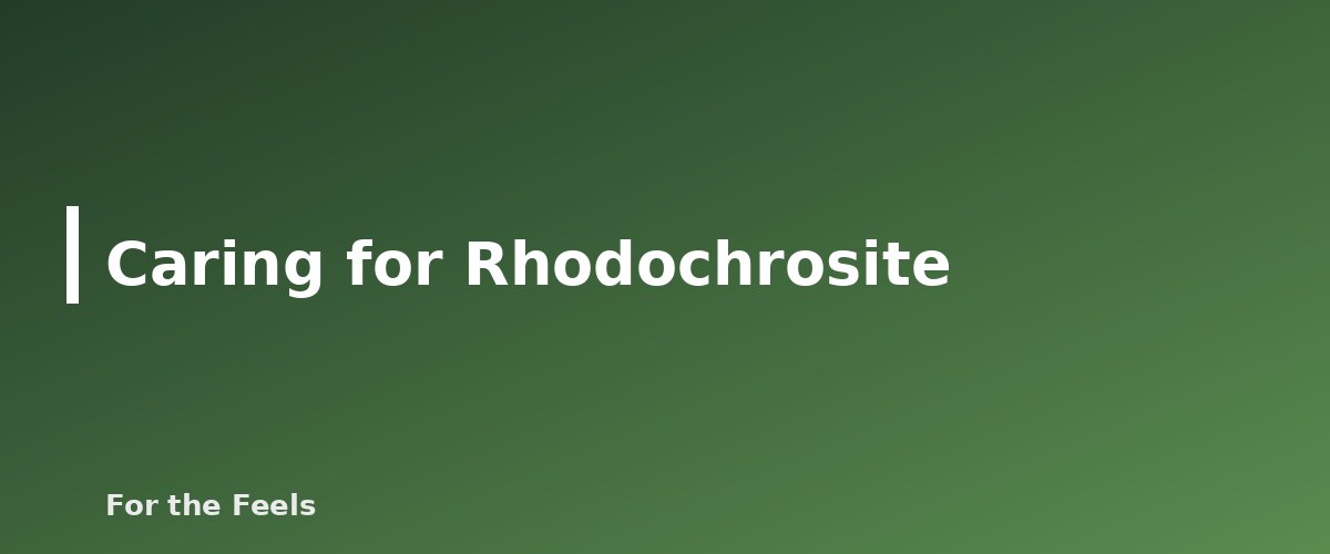Caring for Rhodochrosite - illustration for Rhodochrosite: Meaning, Properties, Care and How to Spot a Fake