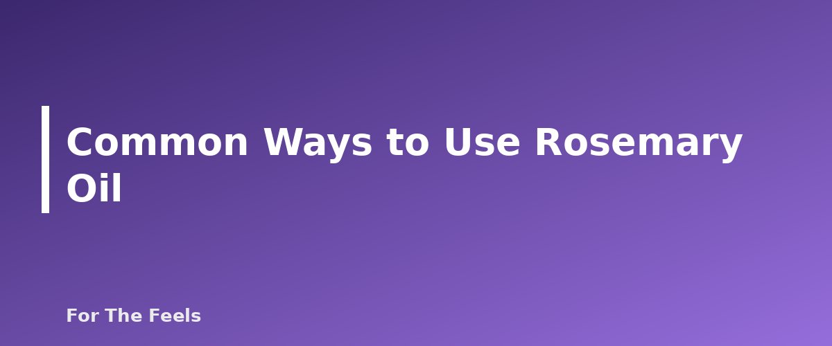 Common Ways to Use Rosemary Oil - section banner for Rosemary Essential Oil