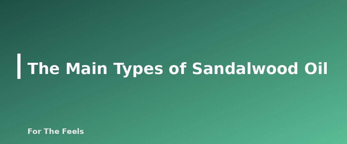 The Main Types of Sandalwood Oil - section banner for Sandalwood Essential Oil
