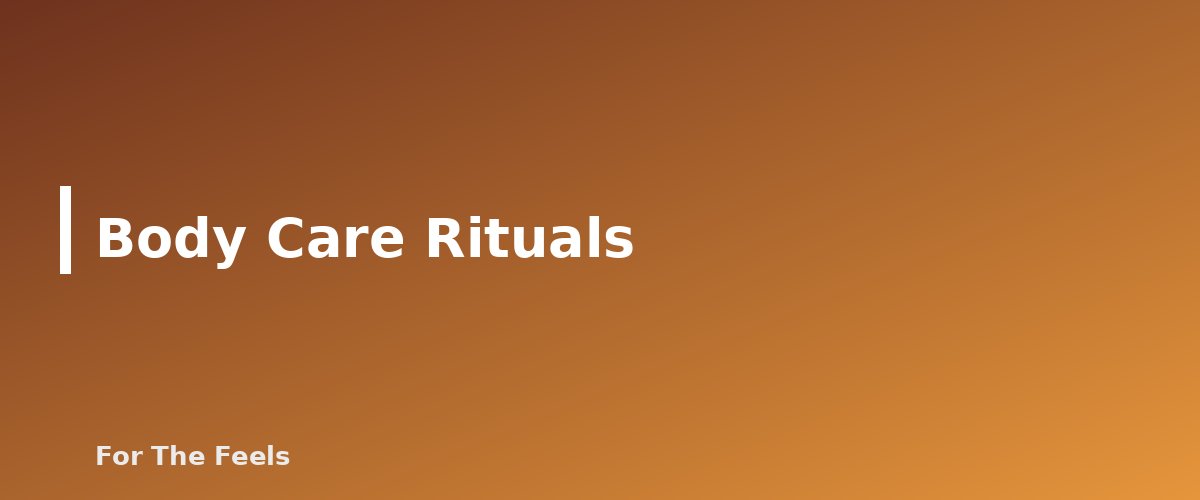 Body Care Rituals - section banner for Self-Care and Everyday Happiness