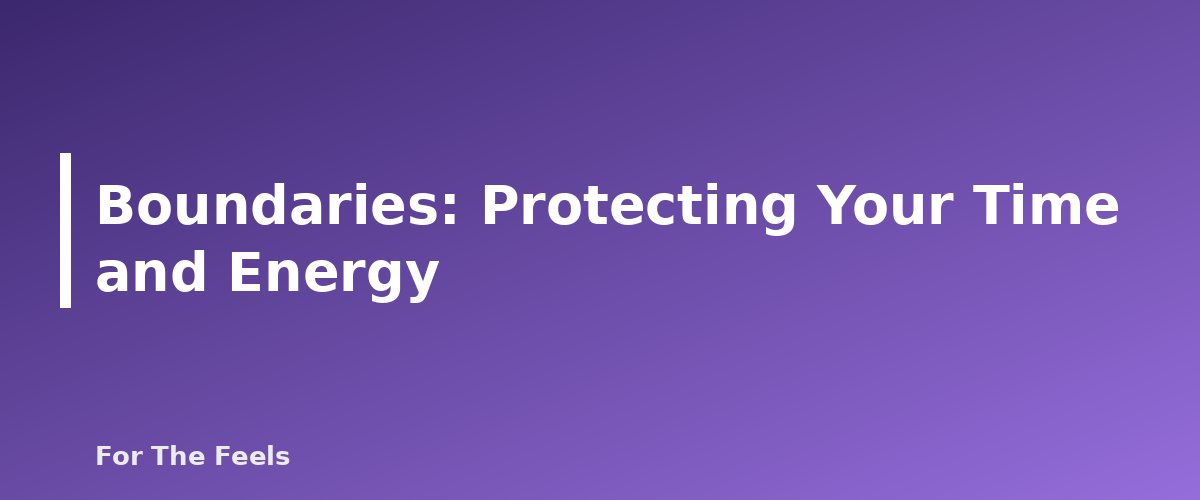 Boundaries: Protecting Your Time and Energy - section banner for Self-Care and Everyday Happiness