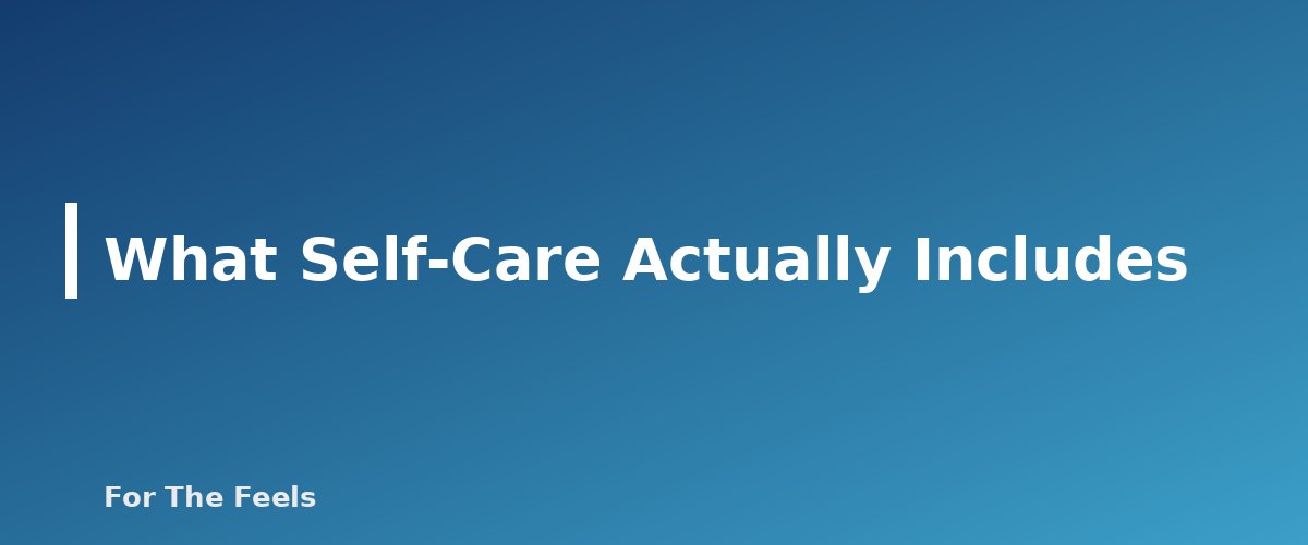 What Self-Care Actually Includes - section banner for Self-Care and Everyday Happiness