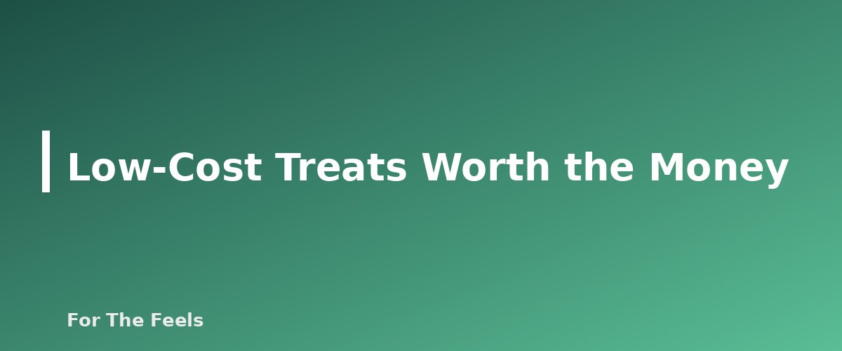 Low-Cost Treats Worth the Money - section banner for Self-Care Ideas on a Budget