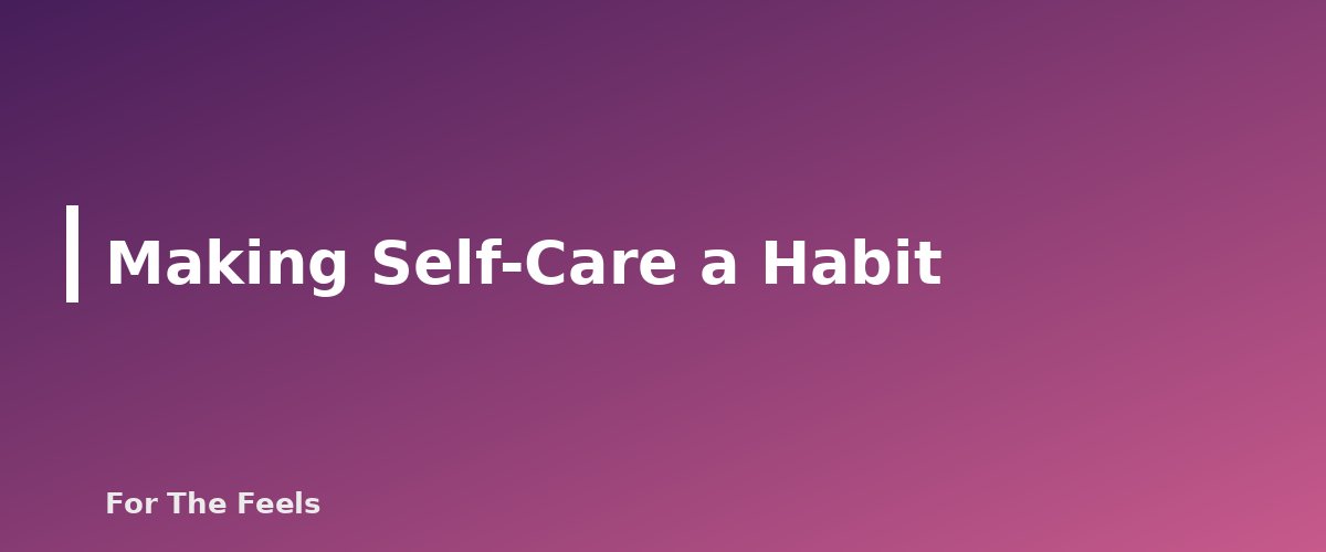 Making Self-Care a Habit - section banner for Self-Care Ideas on a Budget