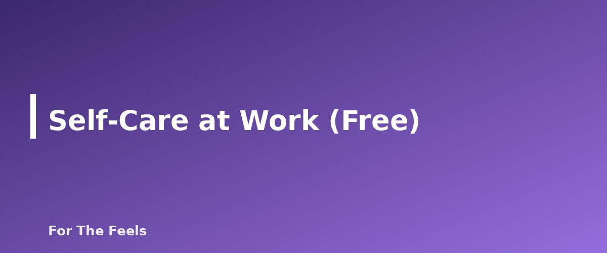 Self-Care at Work (Free) - section banner for Self-Care Ideas on a Budget