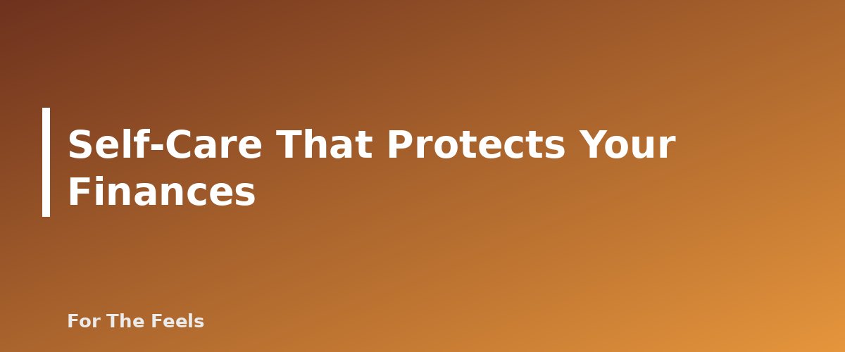 Self-Care That Protects Your Finances - section banner for Self-Care Ideas on a Budget