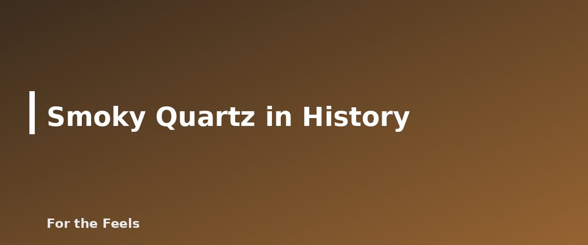 Smoky Quartz in History - illustration for Smoky Quartz: Meaning, Properties, Care and How to Spot a Fake