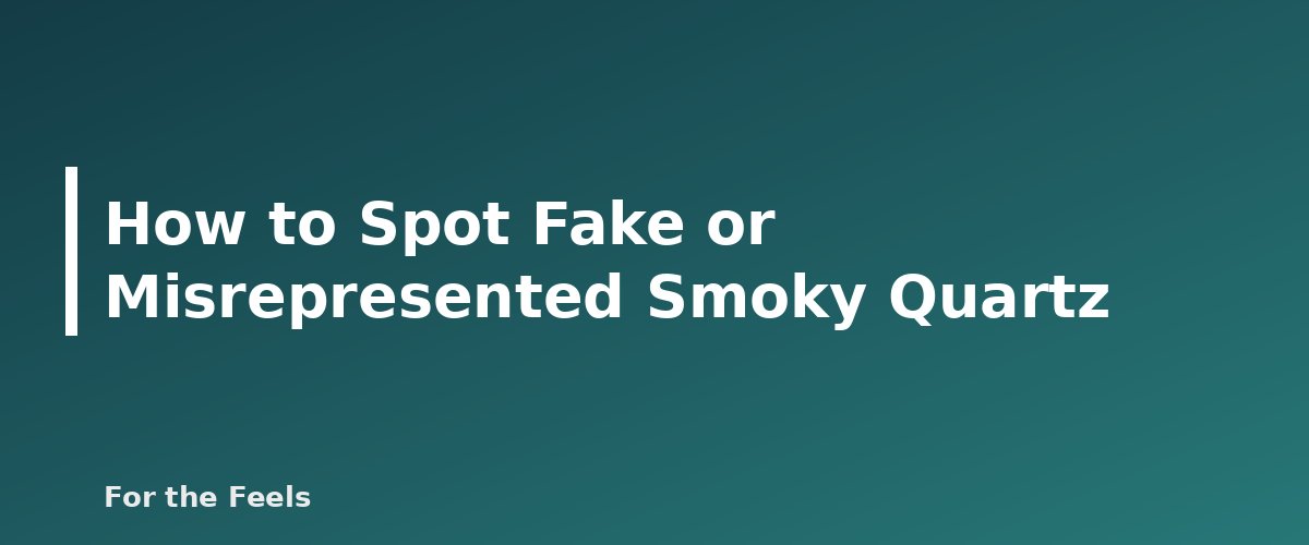 How to Spot Fake or Misrepresented Smoky Quartz - illustration for Smoky Quartz: Meaning, Properties, Care and How to Spot a Fake