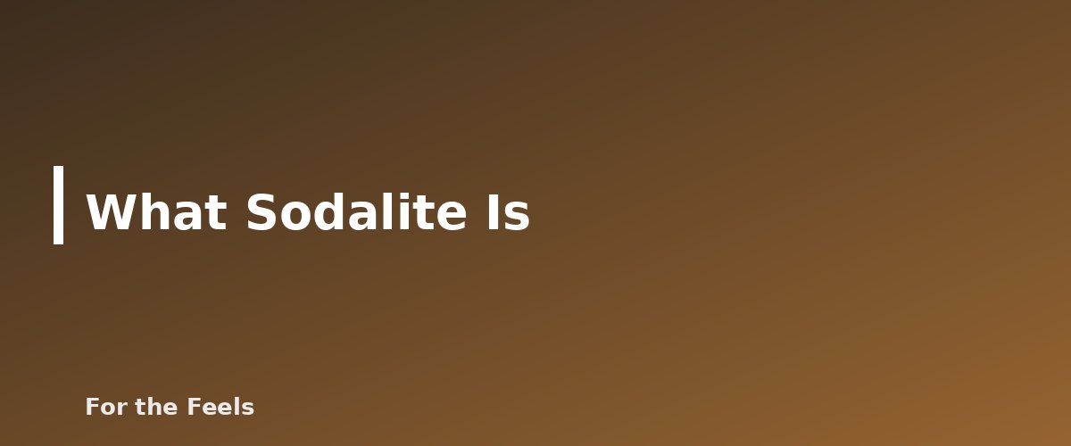 What Sodalite Is - illustration for Sodalite: Meaning, Properties, Care and How to Spot a Fake