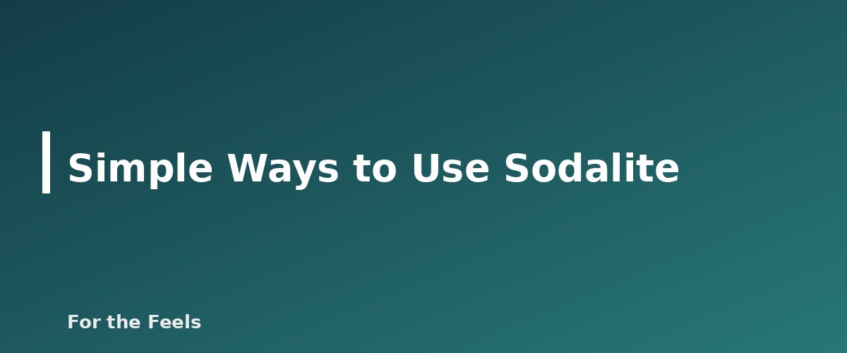 Simple Ways to Use Sodalite - illustration for Sodalite: Meaning, Properties, Care and How to Spot a Fake