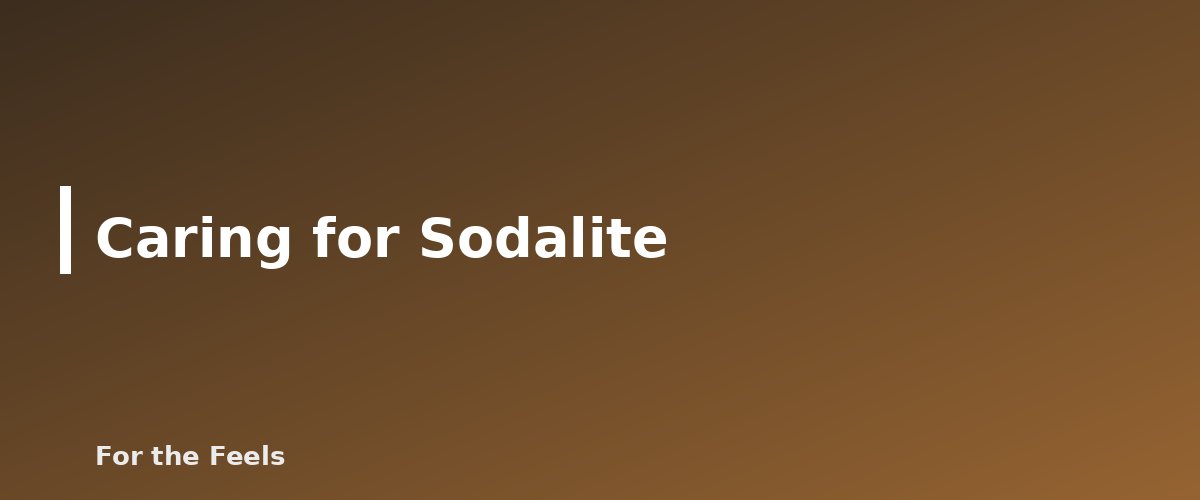 Caring for Sodalite - illustration for Sodalite: Meaning, Properties, Care and How to Spot a Fake