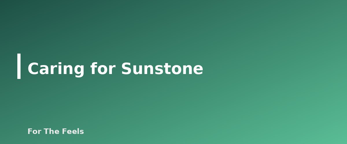 Caring for Sunstone - section banner for Sunstone