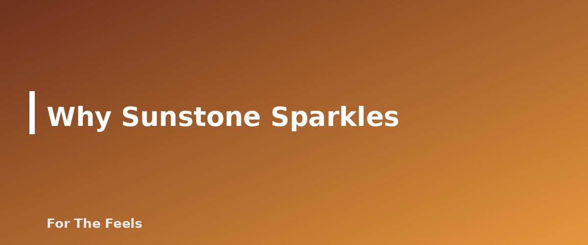 Why Sunstone Sparkles - section banner for Sunstone