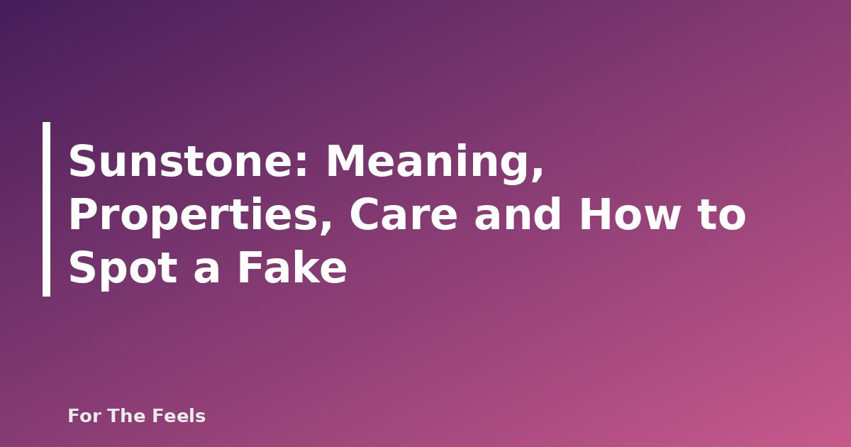 Sunstone: Meaning, Properties, Care and How to Spot a Fake - featured image