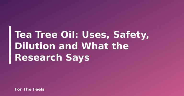 Tea Tree Oil: Uses, Safety, Dilution and What the Research Says - featured image
