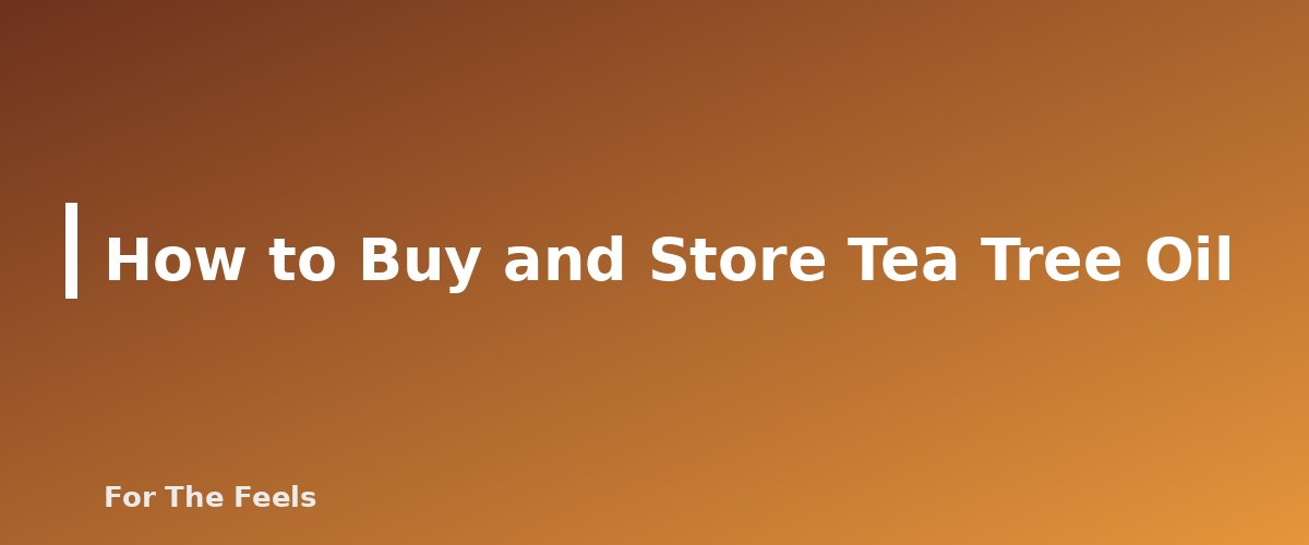How to Buy and Store Tea Tree Oil - section banner for Tea Tree Oil