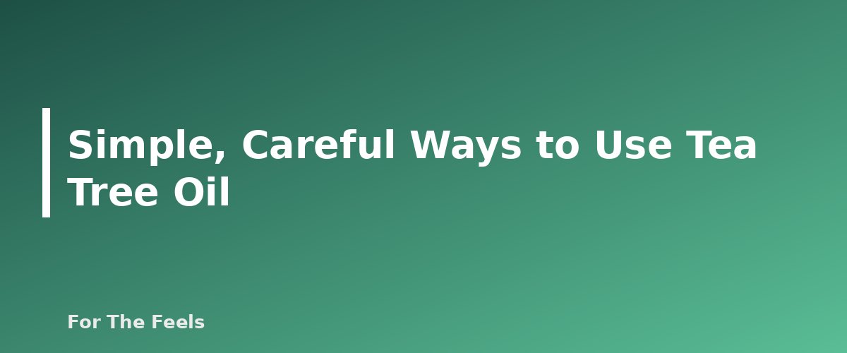 Simple, Careful Ways to Use Tea Tree Oil - section banner for Tea Tree Oil