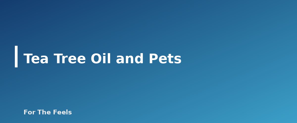 Tea Tree Oil and Pets - section banner for Tea Tree Oil
