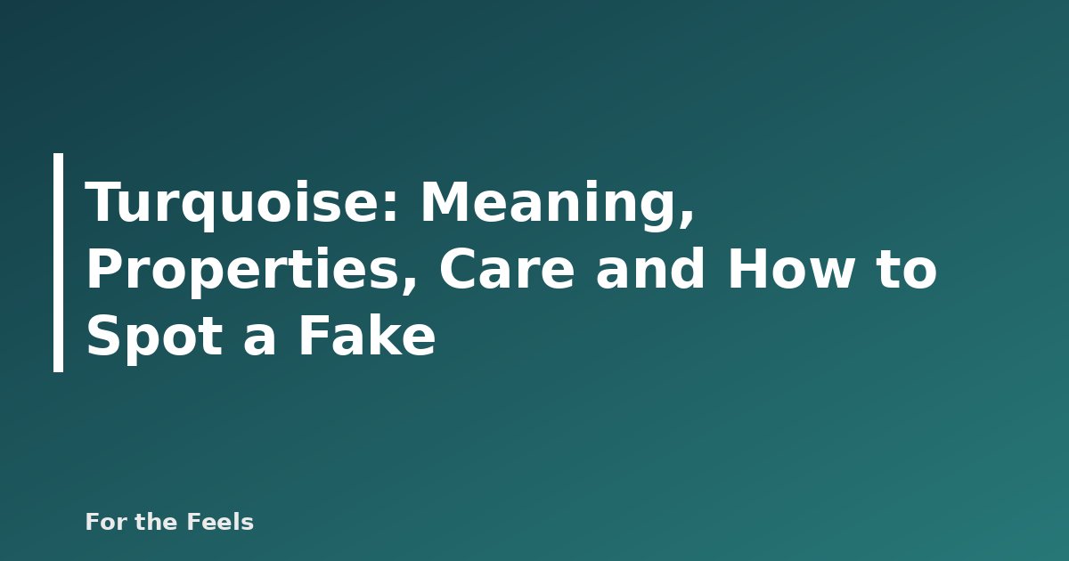 Turquoise: Meaning, Properties, Care and How to Spot a Fake - featured image