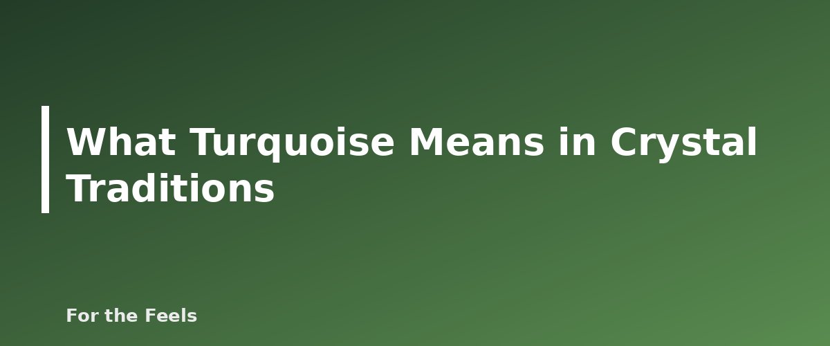 What Turquoise Means in Crystal Traditions - illustration for Turquoise: Meaning, Properties, Care and How to Spot a Fake
