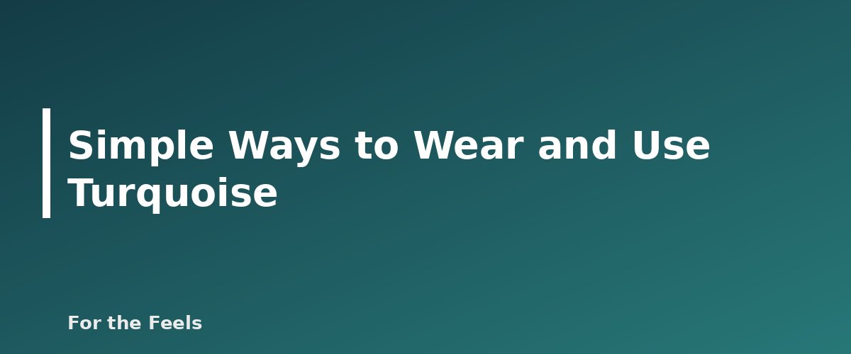 Simple Ways to Wear and Use Turquoise - illustration for Turquoise: Meaning, Properties, Care and How to Spot a Fake