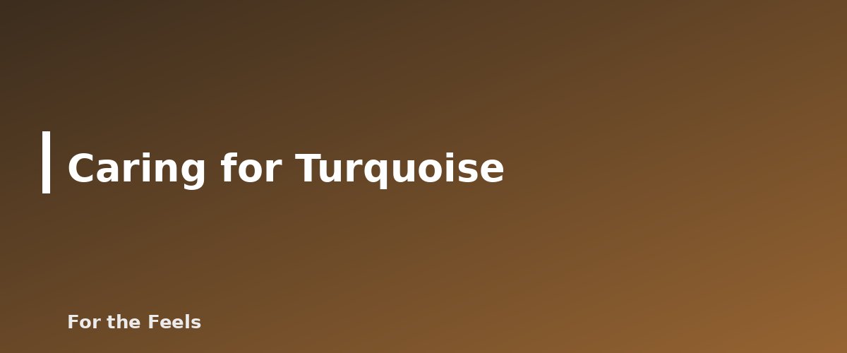 Caring for Turquoise - illustration for Turquoise: Meaning, Properties, Care and How to Spot a Fake